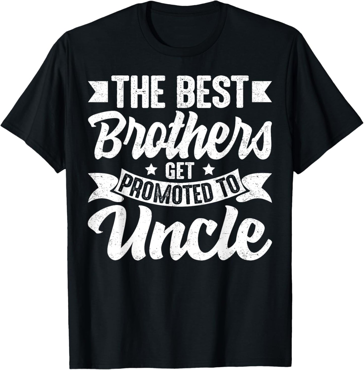 The Best Brothers Get Promoted to Uncle Family Sibling T-Shirt - T-Shirt | Black