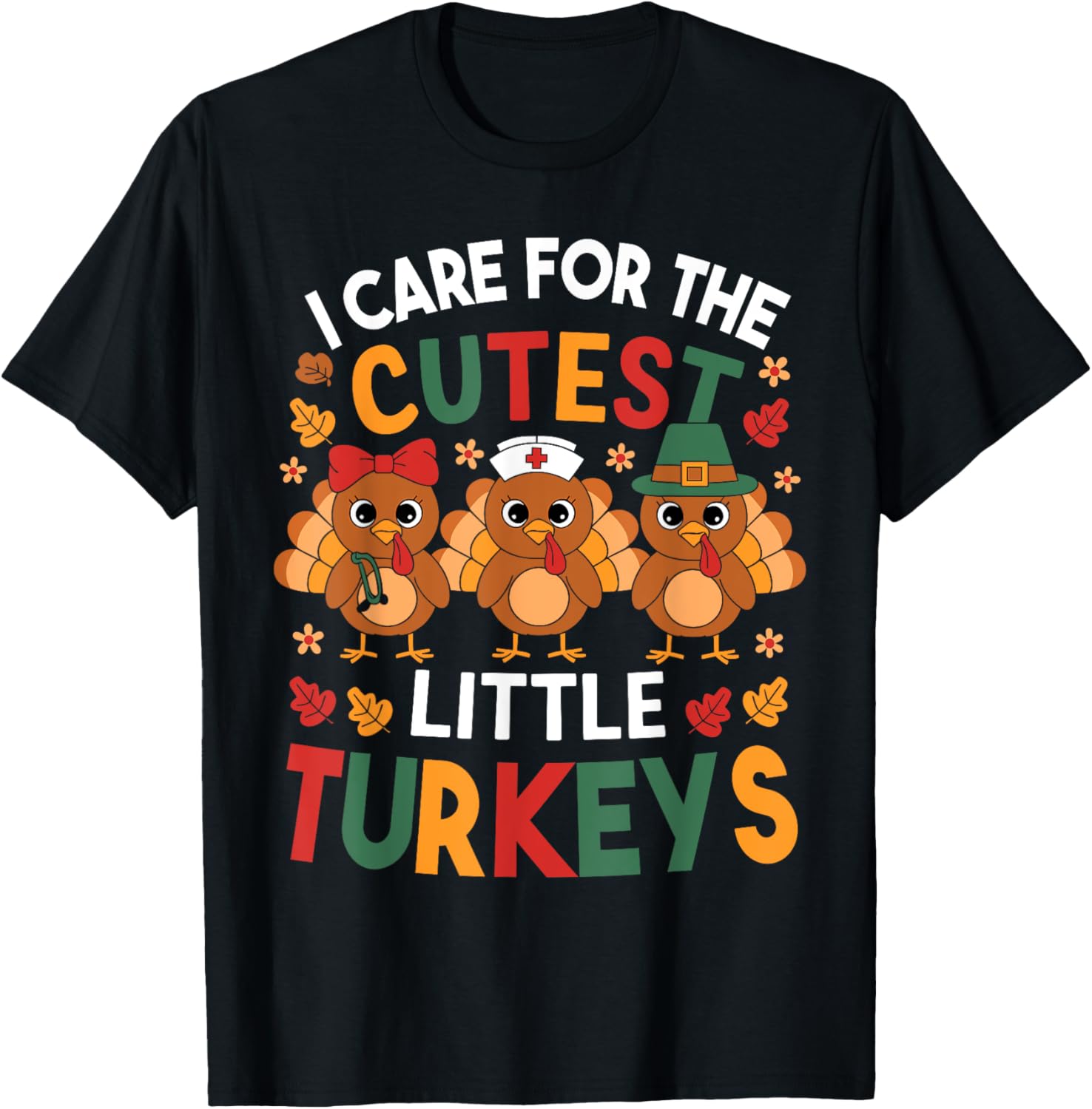 Thanksgiving Nurse I Care For The Cutest Little Turkeys T-Shirt - T-Shirt | Black