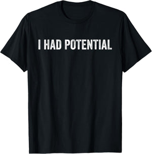 I Had Potential Sarcastic Quote Funny T-Shirt - T-Shirt | Black