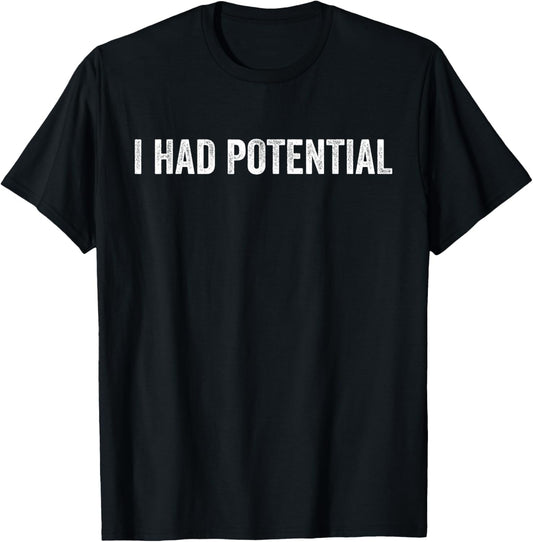 I Had Potential Sarcastic Quote Funny T-Shirt - T-Shirt | Black