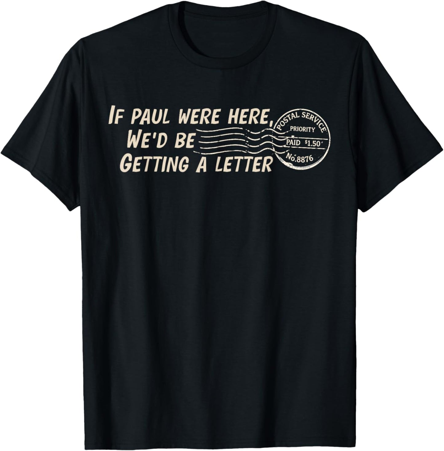 If Paul were Here We'd Be Getting A Letter Christian Humor T-Shirt - T-Shirt | Black