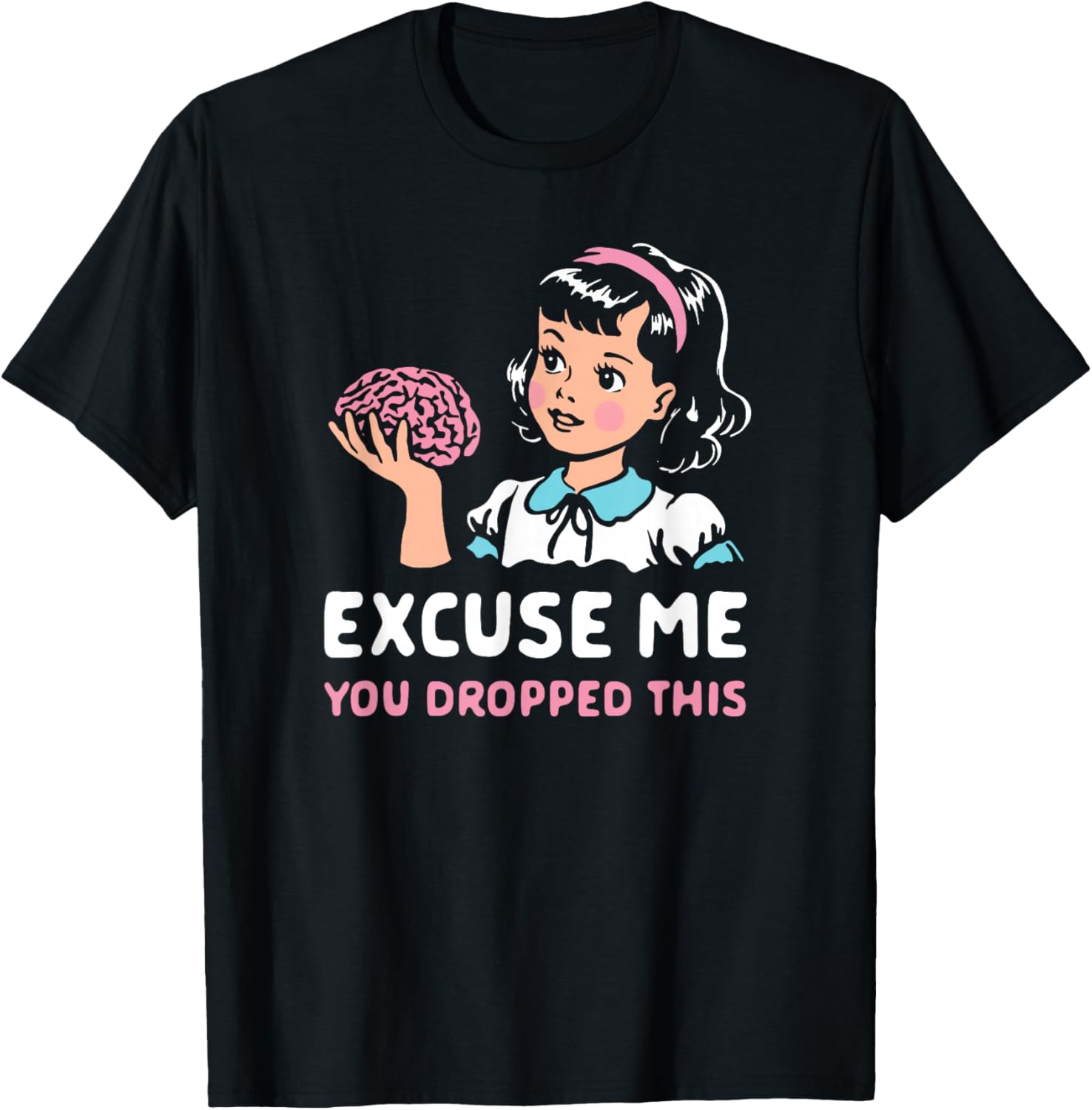 Funny Excuse Me You Dropped This , Women T-Shirt - T-Shirt | Black
