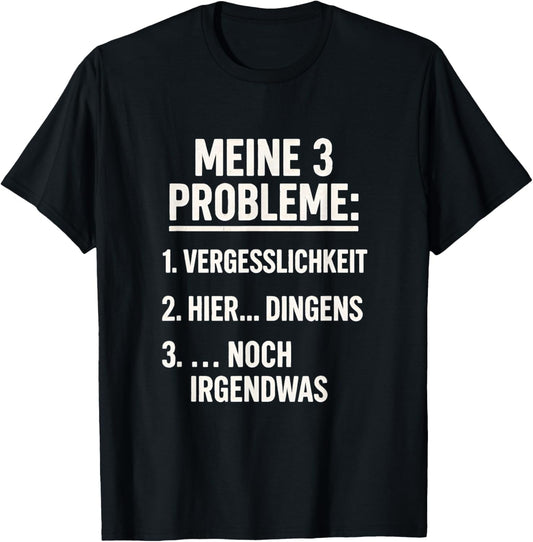 3 Probleme Vergesslich Dingens Spruch Lustig Geschenkidee T-Shirt - T-Shirt | Black
