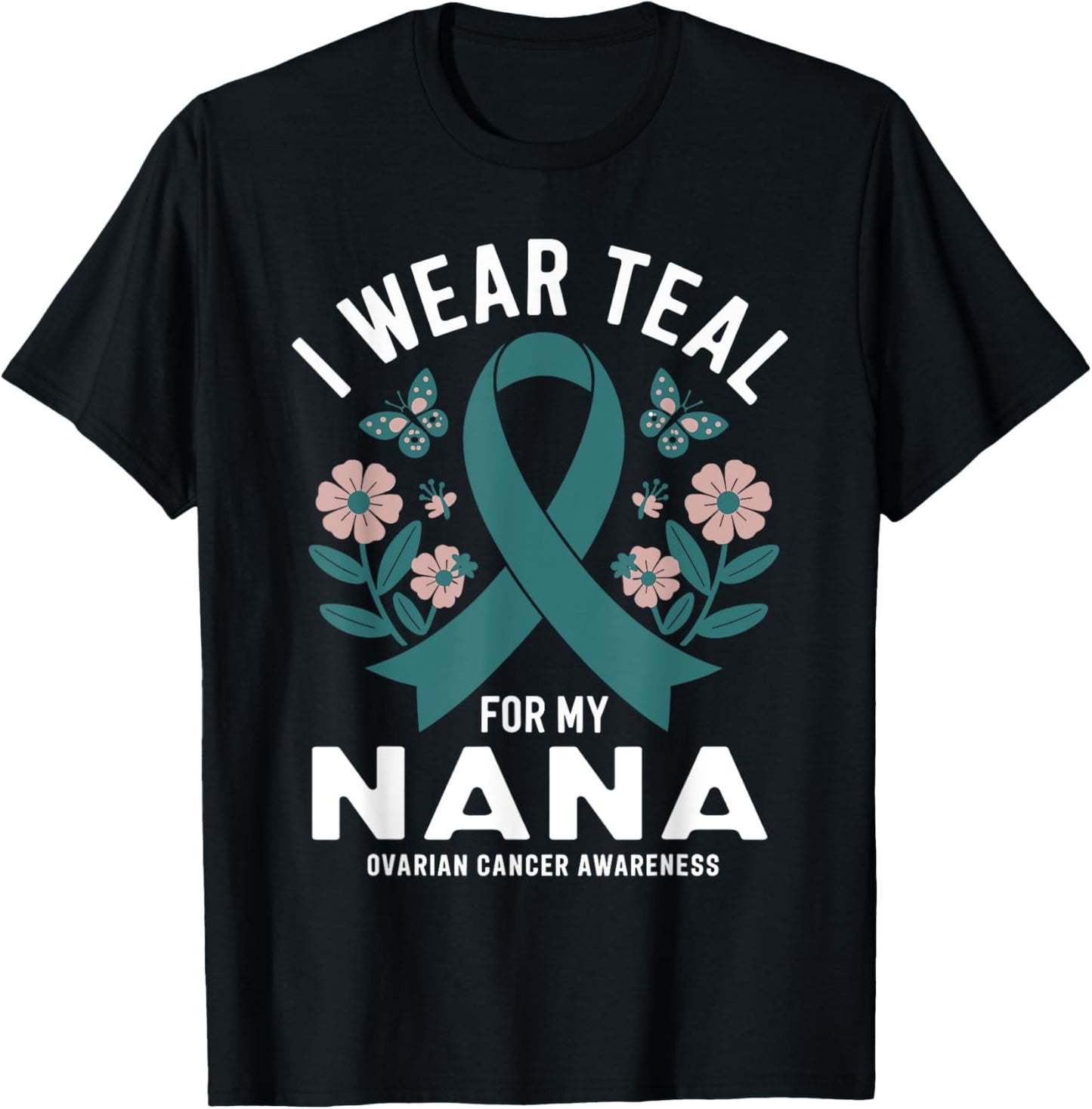 I Wear Teal For My Nana Ovarian Cancer Awareness T-Shirt - T-Shirt | Black