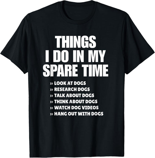Things I Do in My Spare Time Dogs Quote Design T-Shirt - T-Shirt | Black