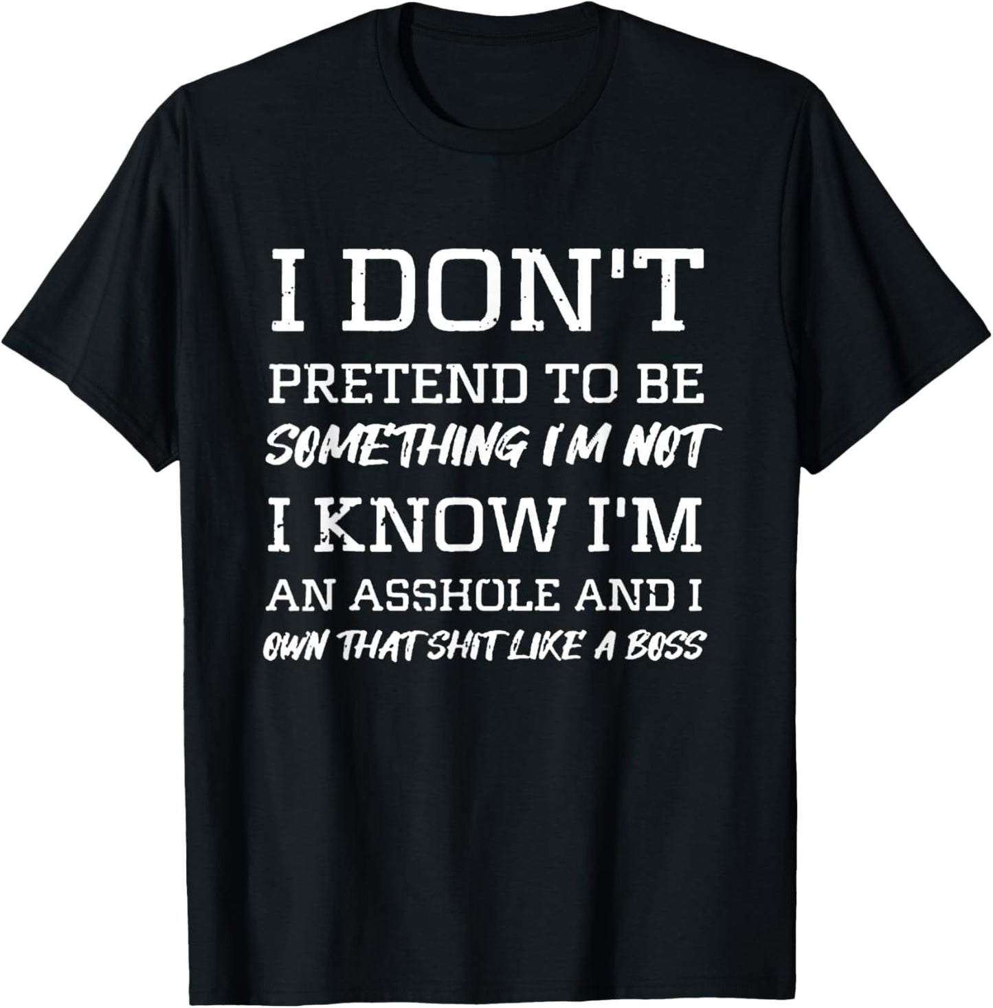 I Know I Am an Asshole Own It Like A Boss Quote T-Shirt - T-Shirt | Black
