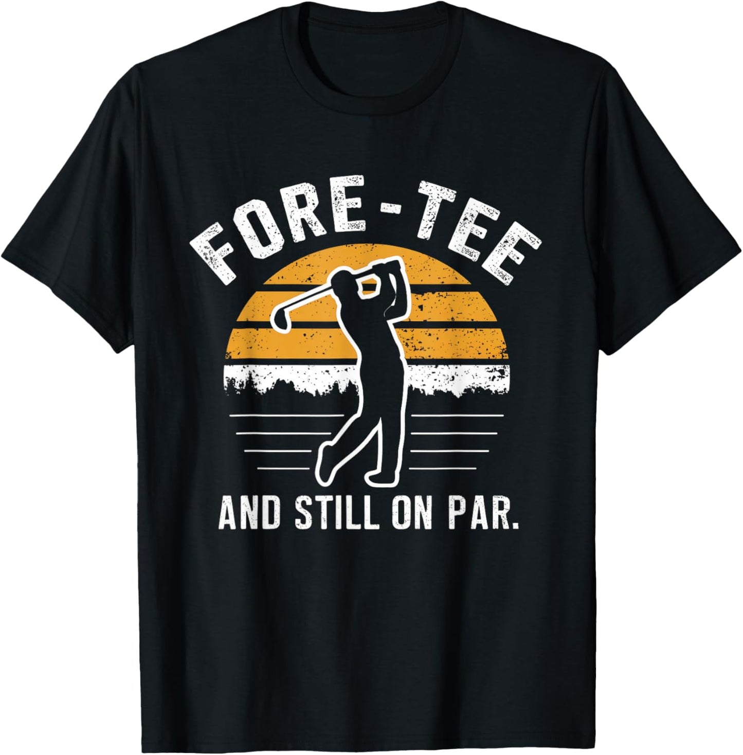 Funny 40th Birthday Golf Fore- And Still On Par Golf T-Shirt - T-Shirt | Black