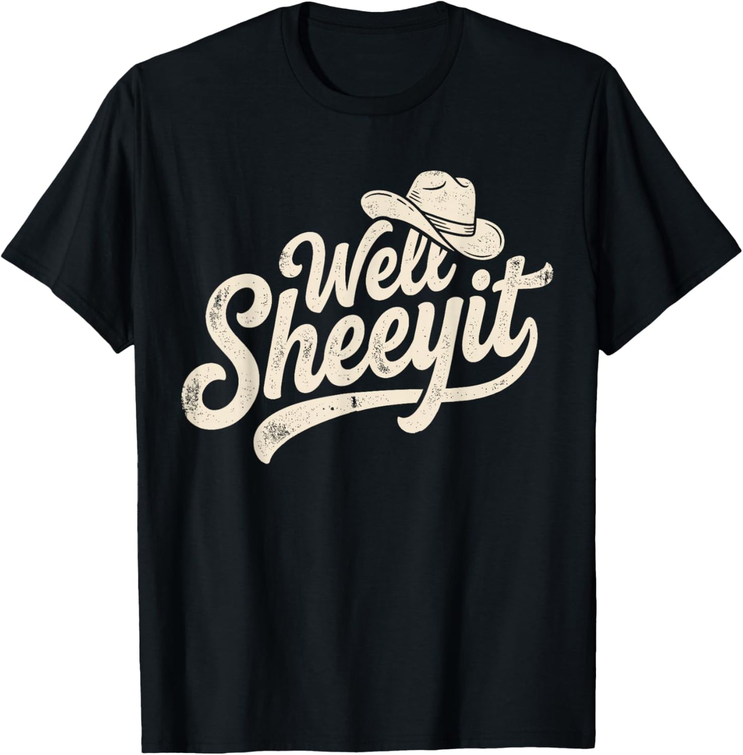 Well Sheeyit Cowboy Hat Funny Country T-Shirt - T-Shirt | Black