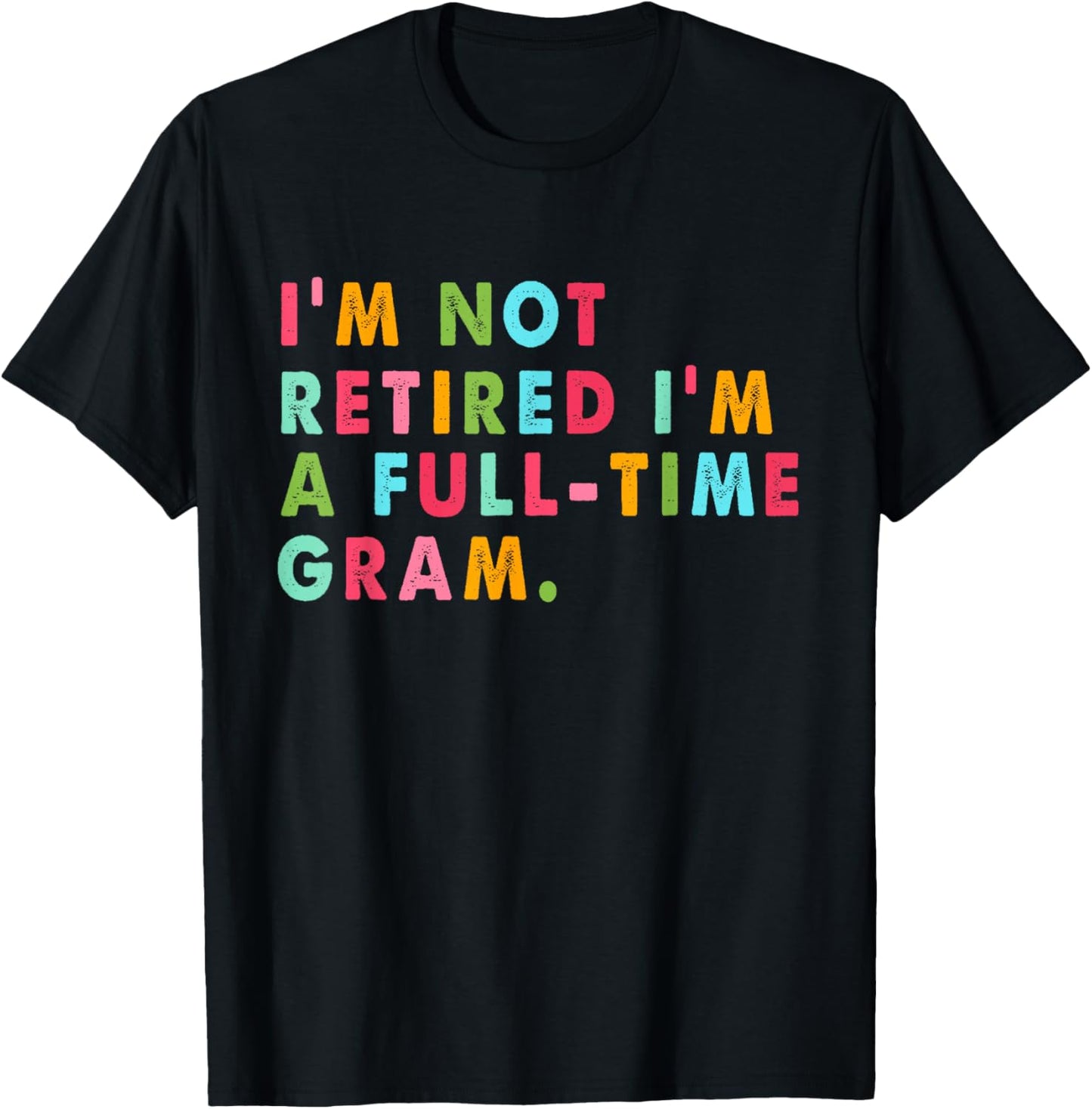 Full Time Gram Shirt Funny Not Retired Gift T-Shirt - T-Shirt | Black