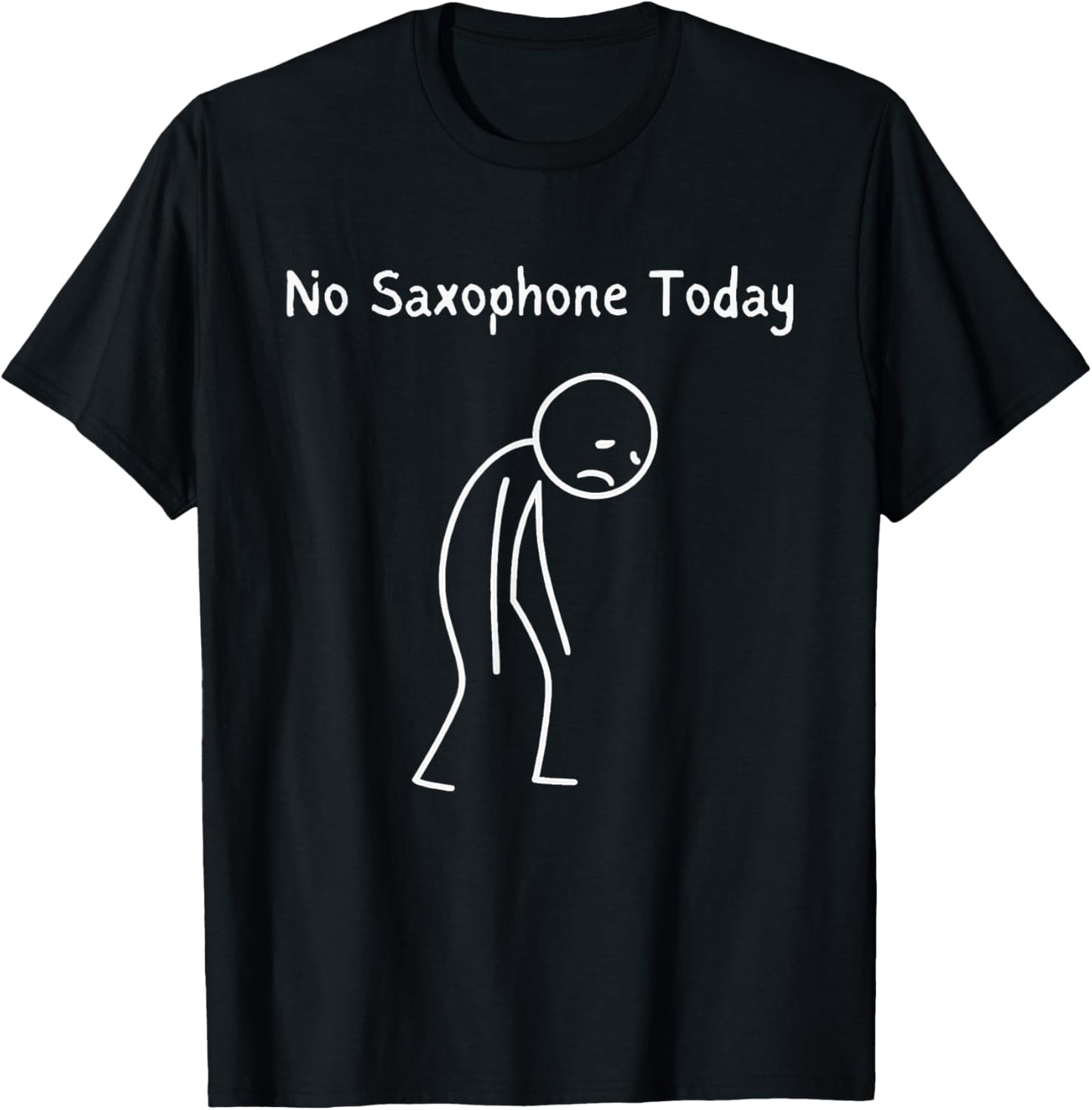 No Saxophone Today - Saxophone Lover Sad Stickman T-Shirt - T-Shirt | Black