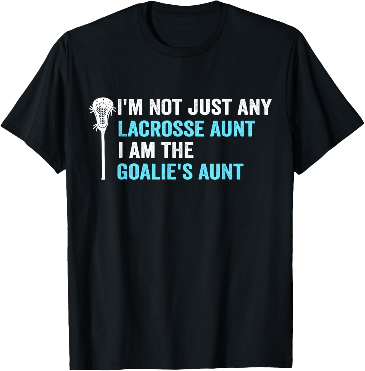 I'm Not Just Any Lacrosse Aunt Funny Goalie Aunt T-Shirt - T-Shirt | Black