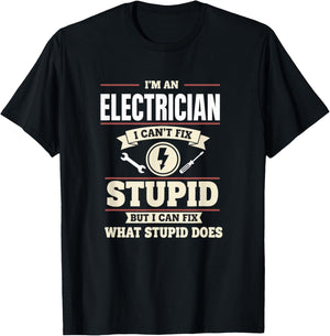 I'm an Electrician I Can't Fix Stupid But I Can Fix What St T-Shirt - T-Shirt | Black