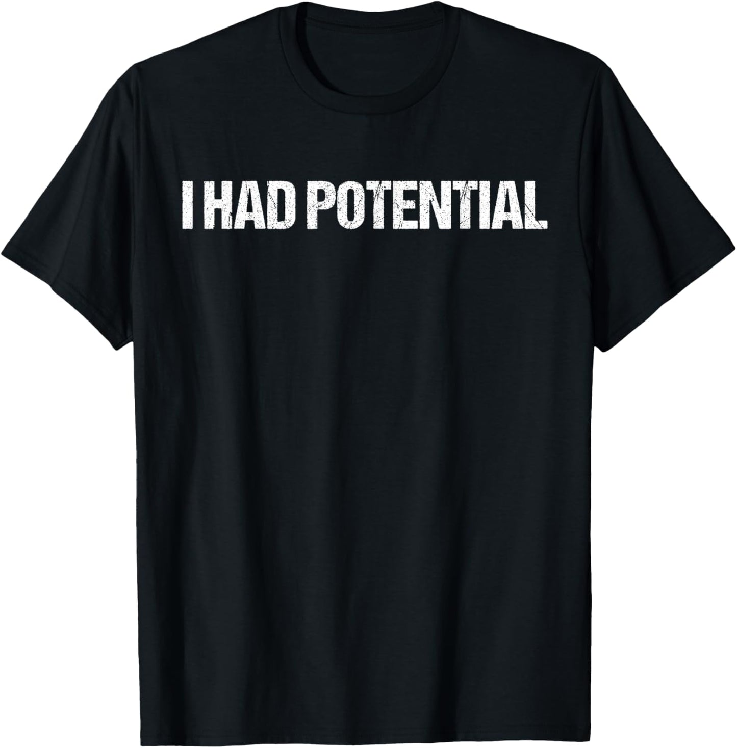 I Had Potential Shirts Relatable Life Humor T-Shirt - T-Shirt | Black