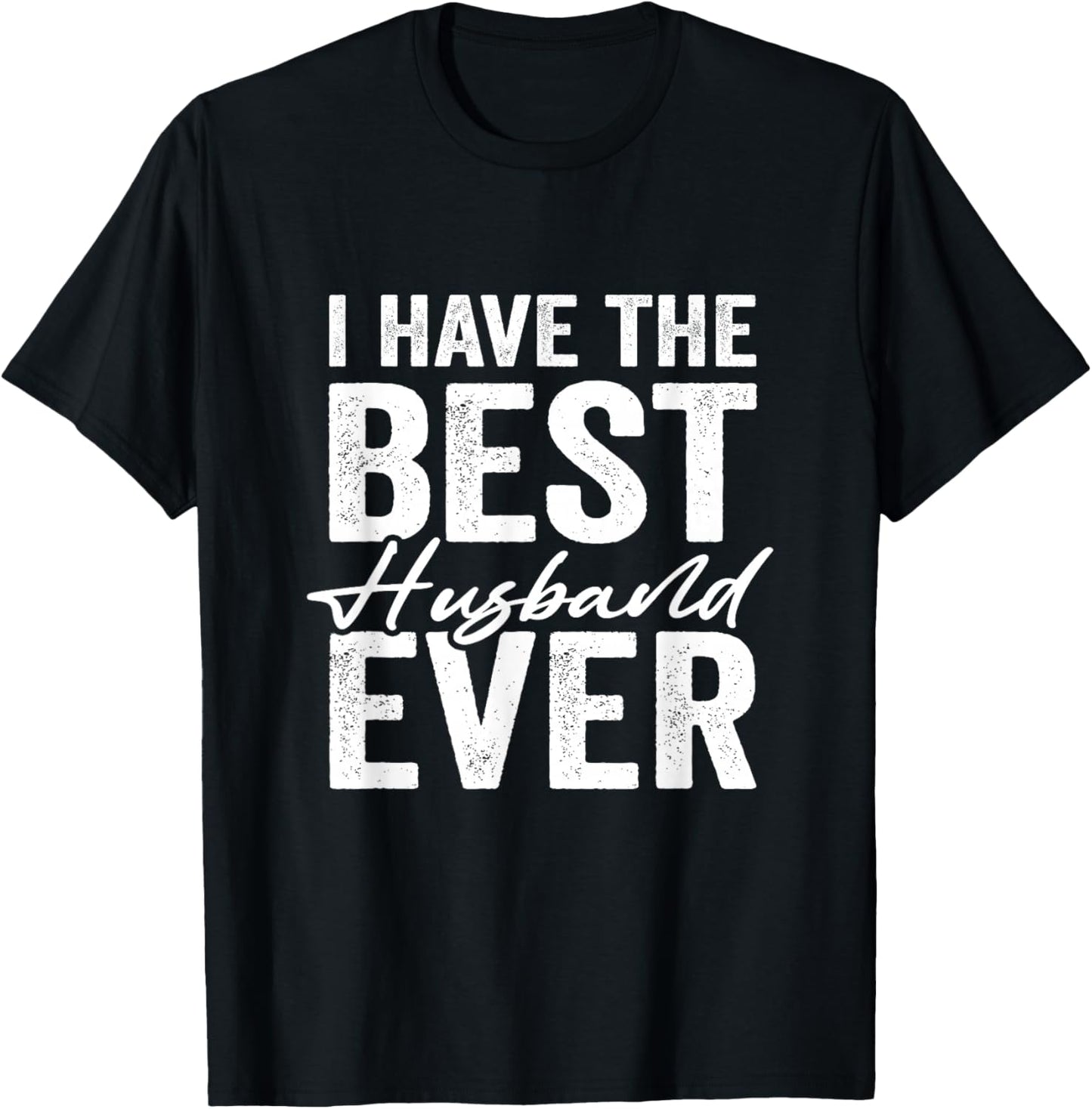 I Have The Best Husband Ever Wife T-Shirt - T-Shirt | Black