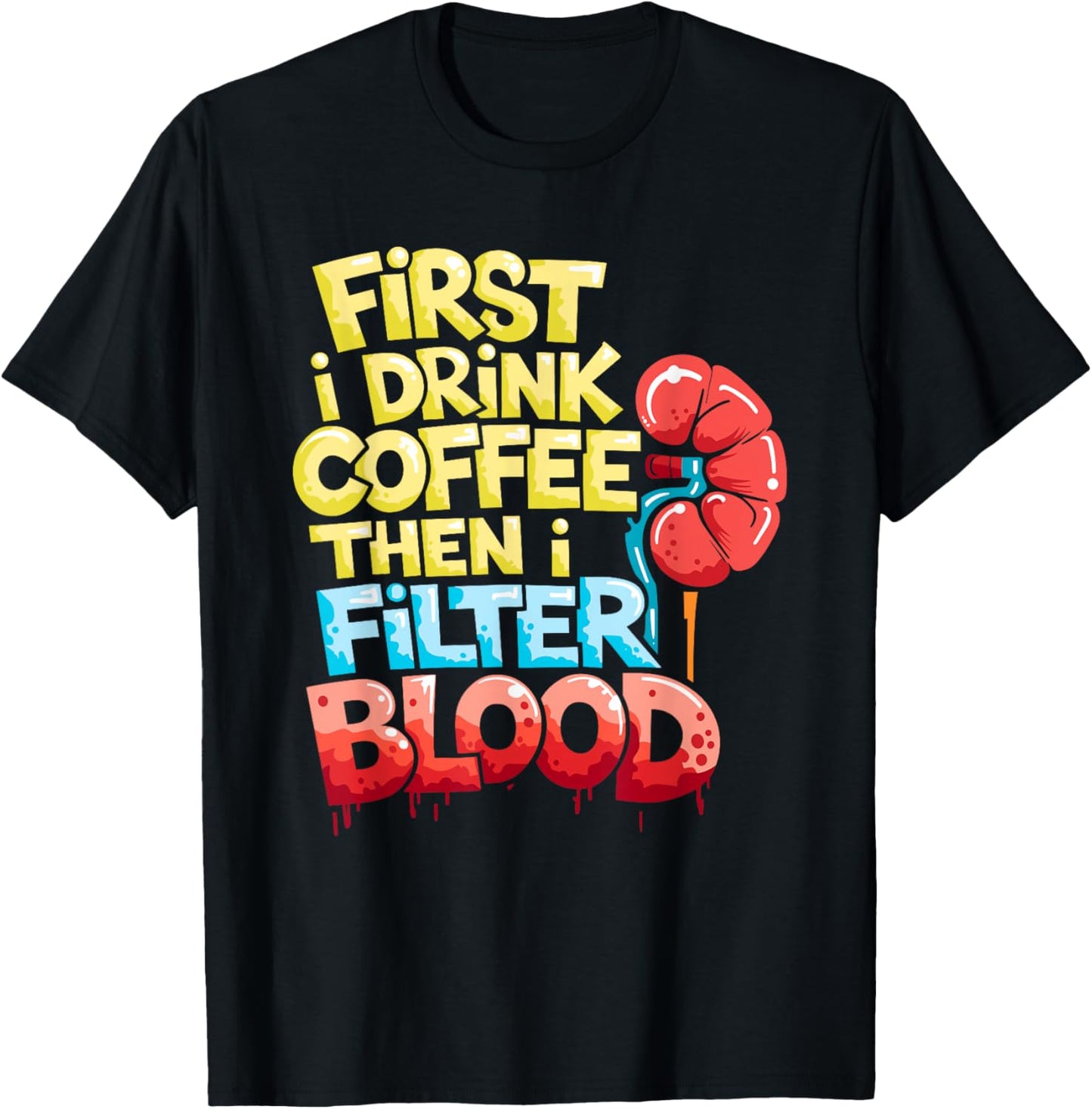 Dialysis Tech First I Drink Coffee Then I Filter Blood T-Shirt - T-Shirt | Black