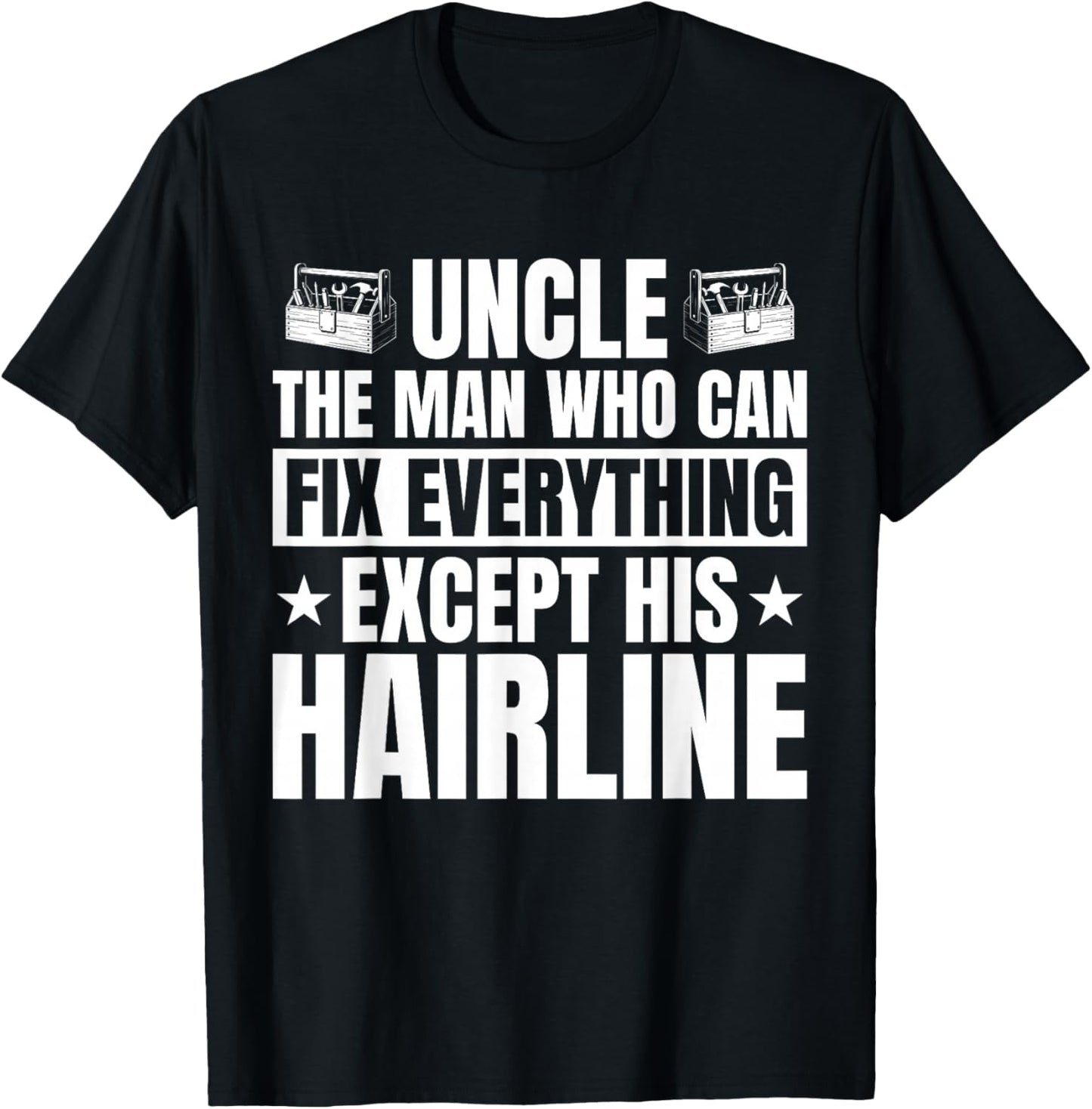 Uncle Can Fix Everything Except His Hairline Funny DIY T-Shirt - T-Shirt | Black