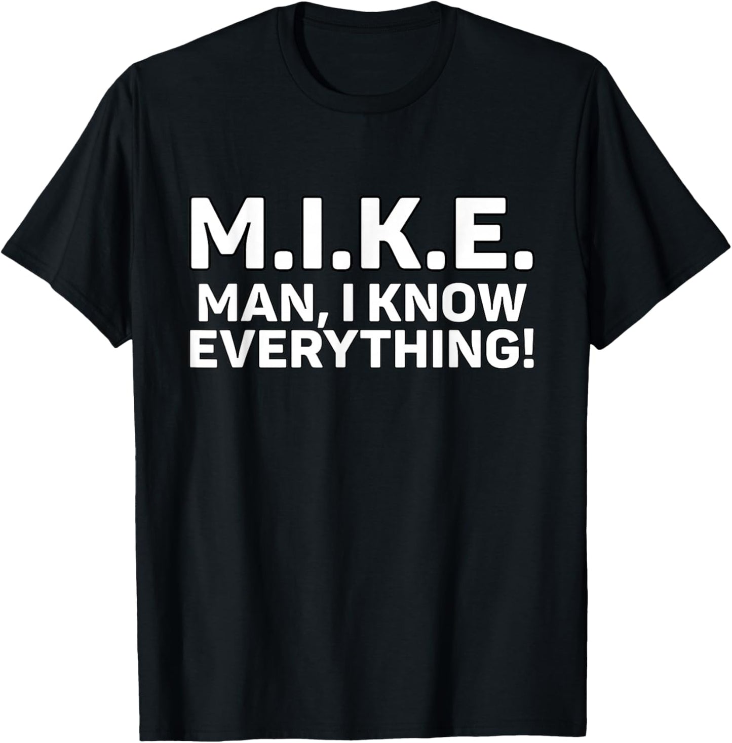 Funny M.I.K.E. Mike Knows Everything T-Shirt - T-Shirt | Black