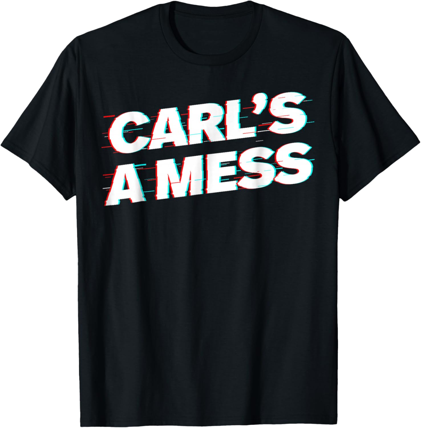 Carl’s A Mess Funny Meme Humor Sarcastic T-Shirt - T-Shirt | Black