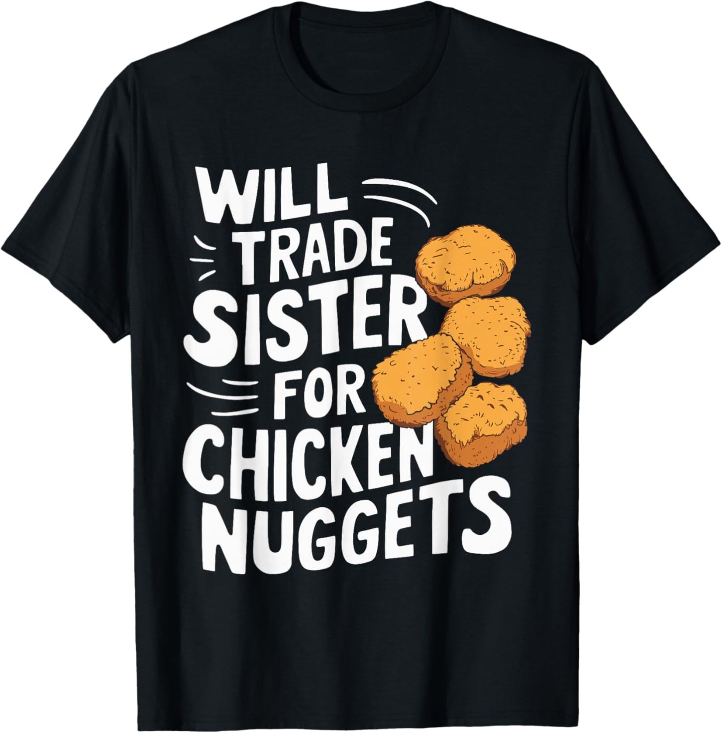 Will Trade Sister for Chicken Nuggets T-Shirt - T-Shirt | Black