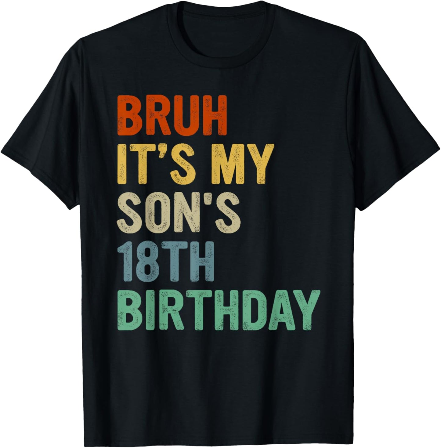 Bruh It's My Son's 18th Birthday Turning 18 Years Old T-Shirt - T-Shirt | Black