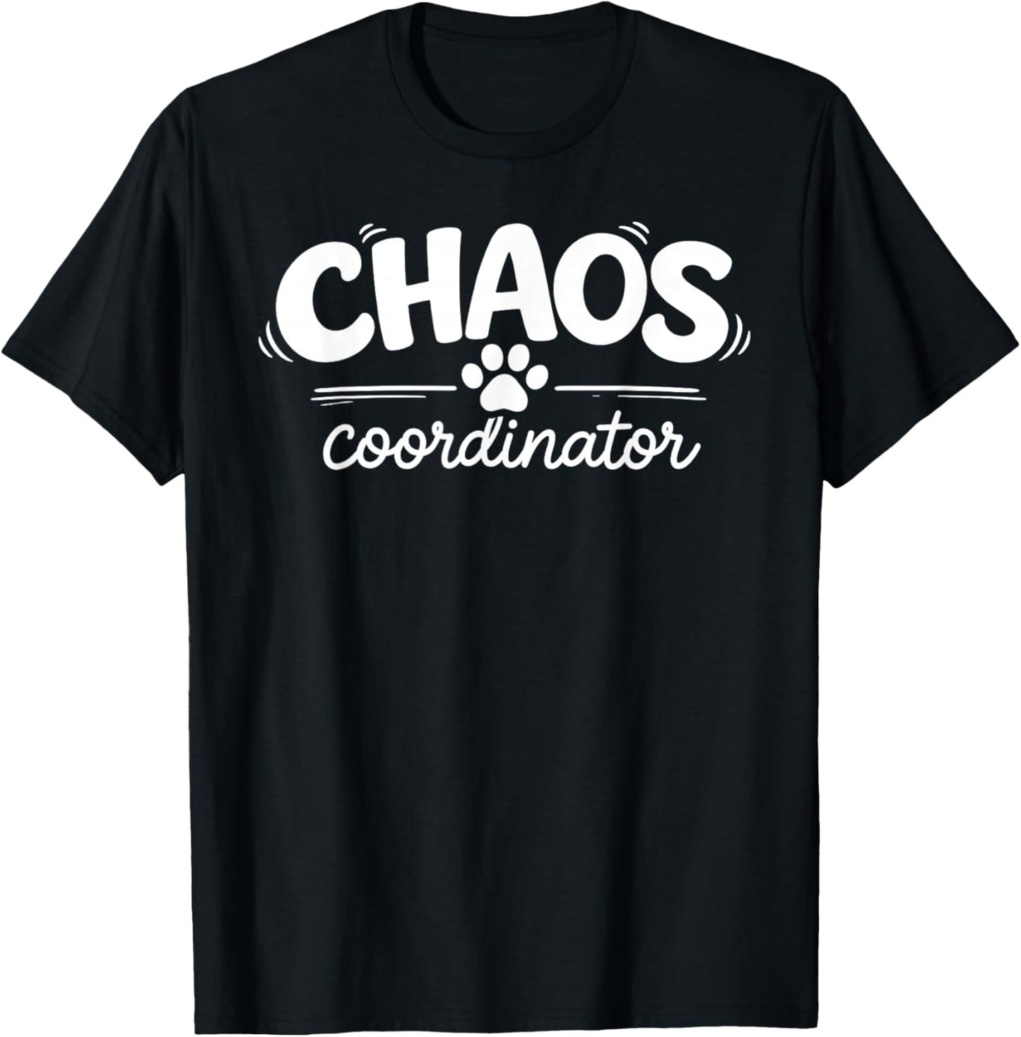 Chaos Coordinator Dog Mom Mommy Funny Cute Paw Pet Humor T-Shirt - T-Shirt | Black