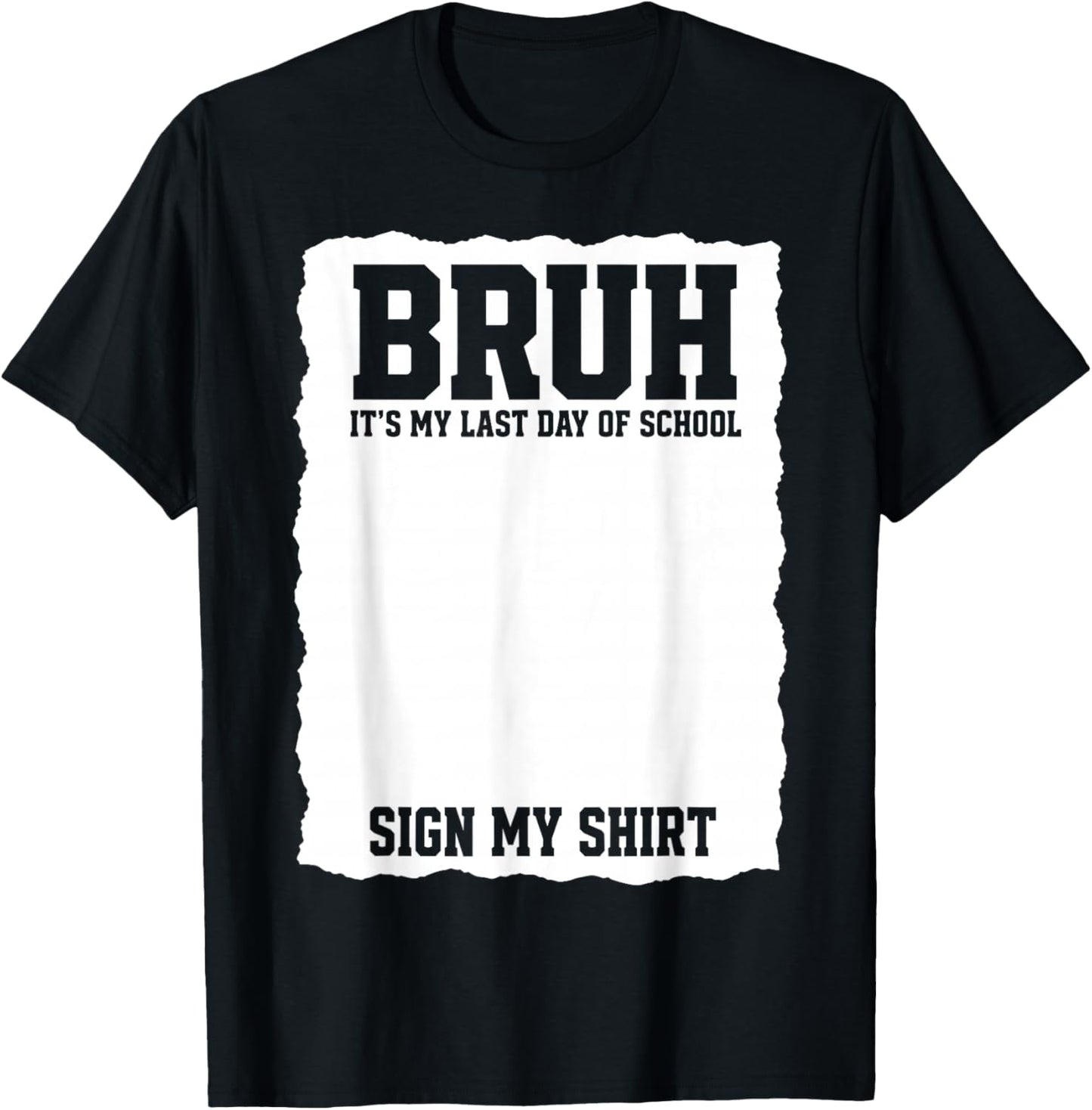 Student Signature Bruh It's My Last Day of School Sign My T-Shirt - T-Shirt | Black