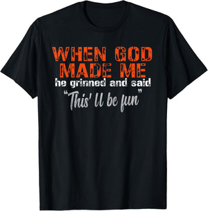 When God Made Me He Grinned and Said funny Sarcastic Saying T-Shirt - T-Shirt | Black