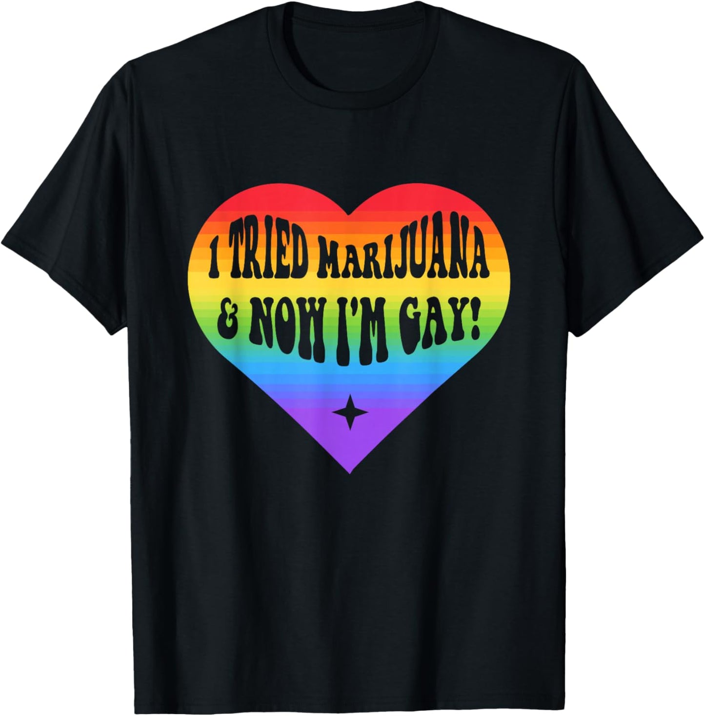 I Tried Marijuana & Now I'm Gay Pride LGBTQ Quote T-Shirt - T-Shirt | Black