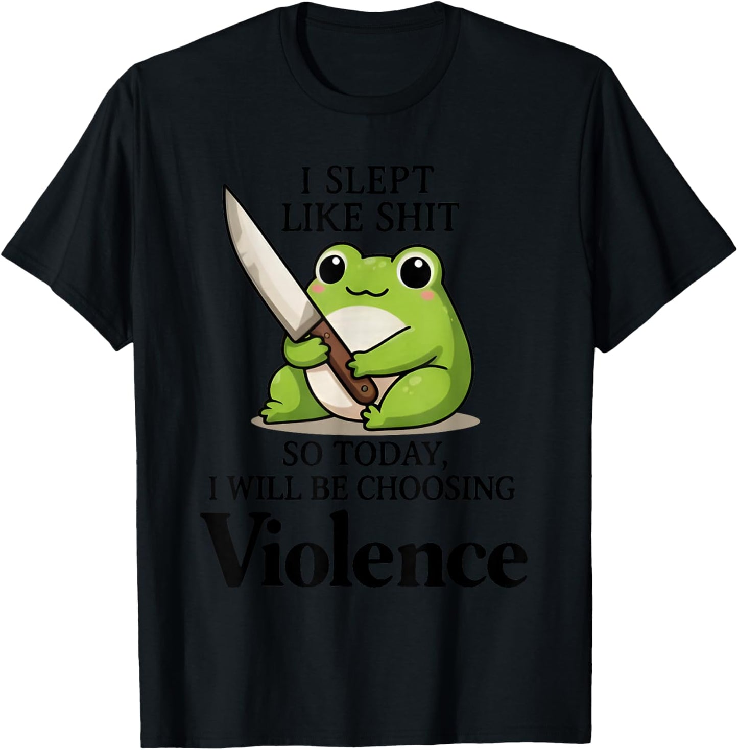 I Slept Like Sht So Today Will Choosing Violence Cute Frog T-Shirt - T-Shirt | Black