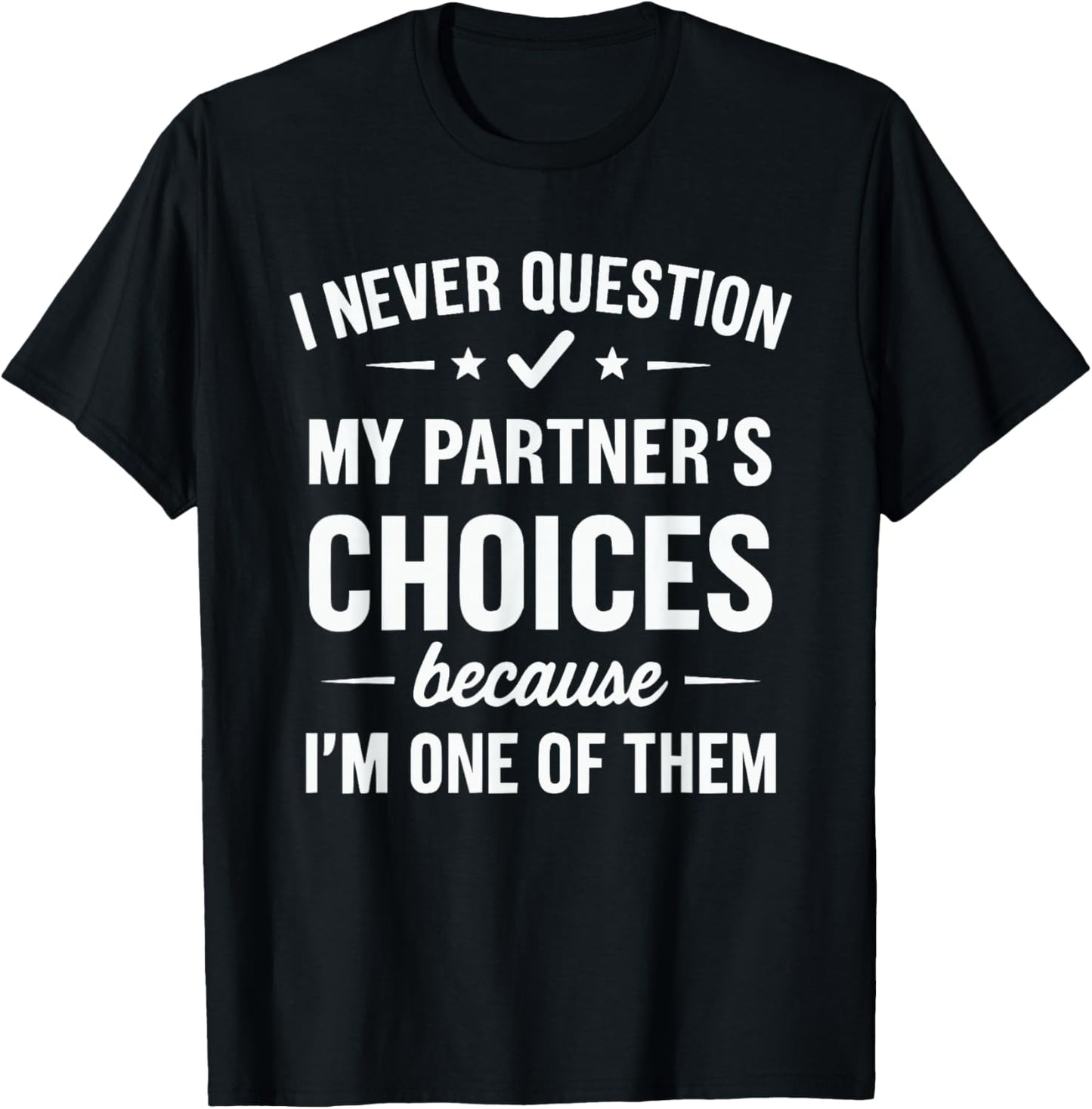 I Never Question My Partner's Choices T-Shirt - T-Shirt | Black