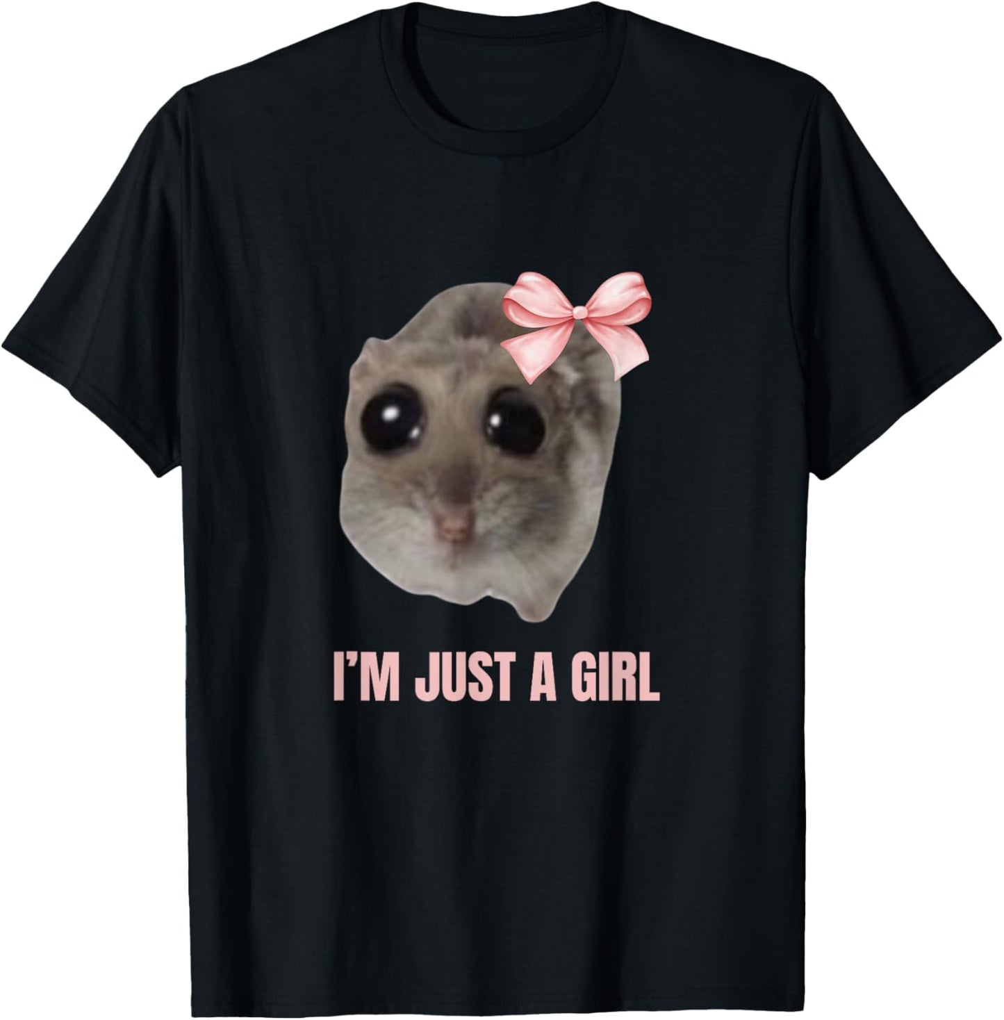 Sad Hamster Meme - I'm Just a Girl T-Shirt - T-Shirt | Black