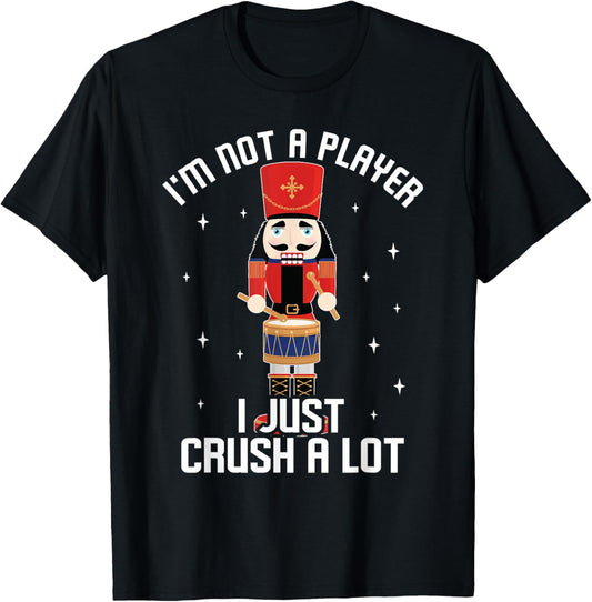 I'm Not A Player I Just Crush A Lot Drummer Nutcracker T-Shirt - T-Shirt | Black