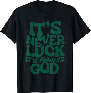 It’s Never Luck It’s Always God , Small, Black T-Shirt - T-Shirt | Black