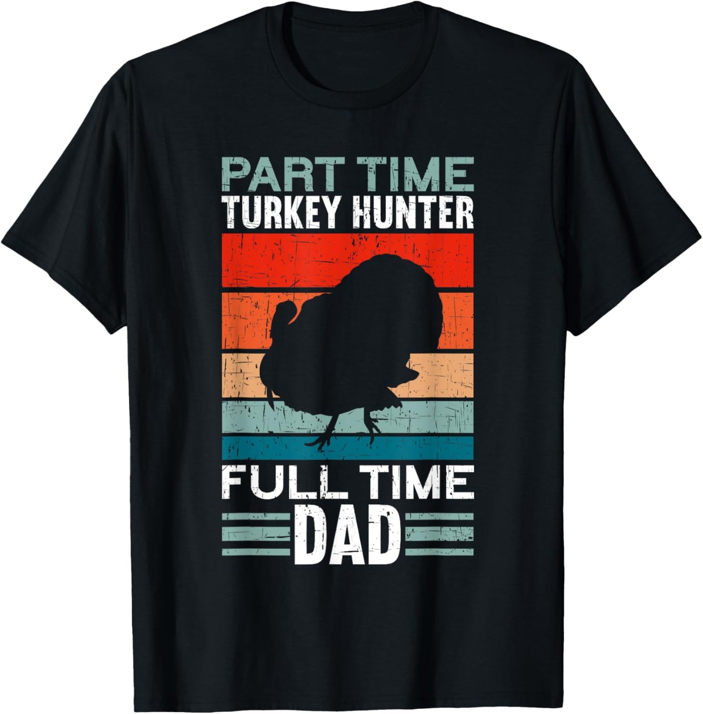 Part Time Hunter Full Time Dad Turkey Hunting Father's Day T-Shirt - T-Shirt | Black