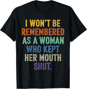 I Won't Be Remembered As A Woman Who Kept Her Mouth Shut T-Shirt - T-Shirt | Black