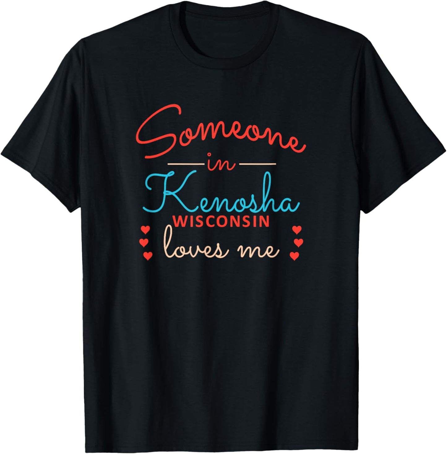Someone in Kenosha Wisconsin Loves Me T-Shirt - T-Shirt | Black
