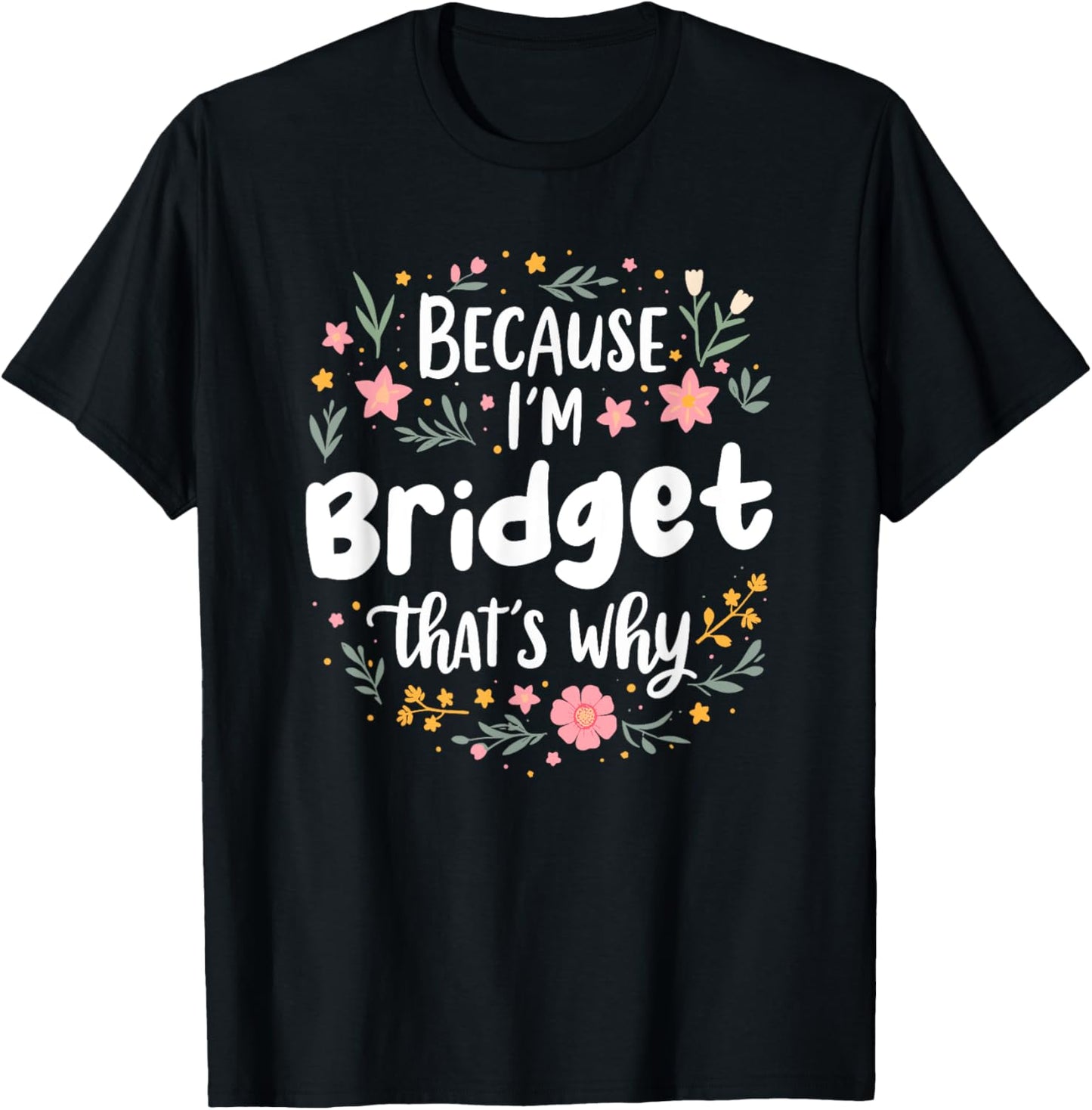 Women Because I'm Bridget That's Why Woman T-Shirt - T-Shirt | Black