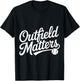 Outfield Matters Baseball Outfielder Athlete Sports T-Shirt - T-Shirt | Black