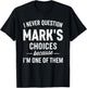 I Never Question Mark's Choices Because I'm One of Them T-Shirt - T-Shirt | Black