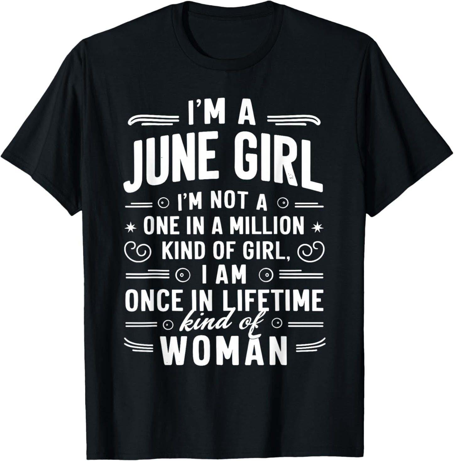 I'm A June Girl Kind Of Girl I Am A Once In A Lifetime T-Shirt - T-Shirt | Black