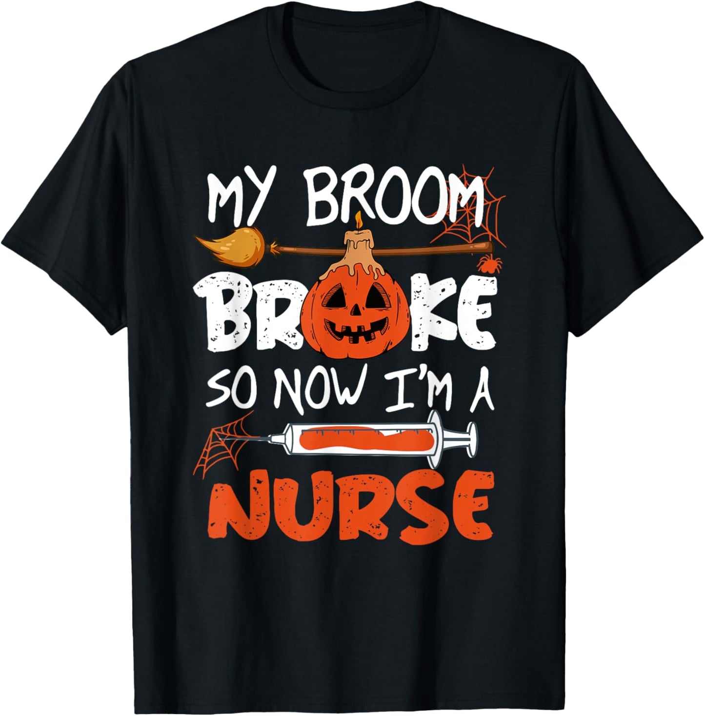 My Broom Broke So Now I'm A Nurse Funny Halloween T-Shirt - T-Shirt | Black
