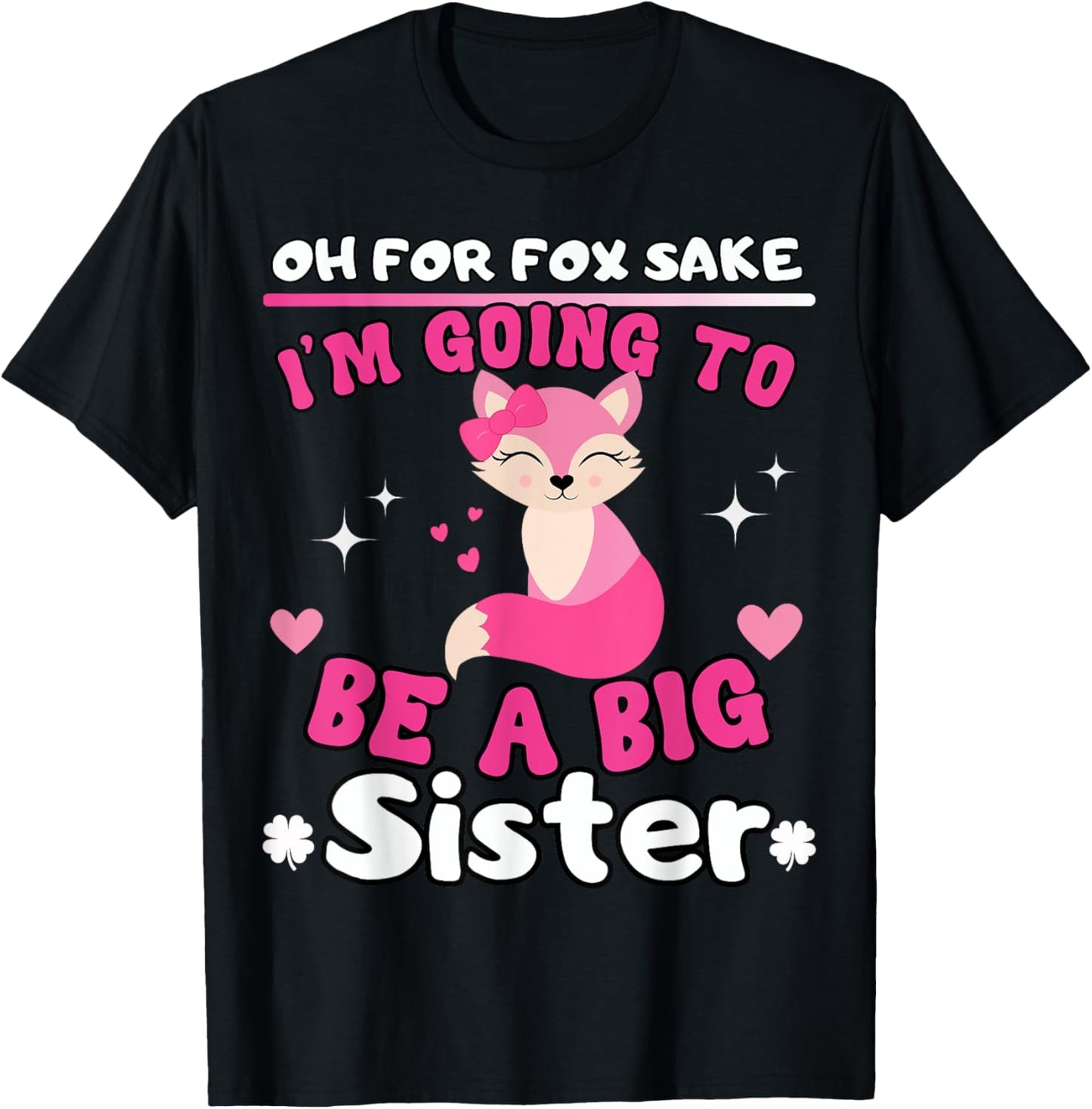 Oh For Fox Sake I'm Going To Be A Big Sister Cute Cool Fox T-Shirt - T-Shirt | Black