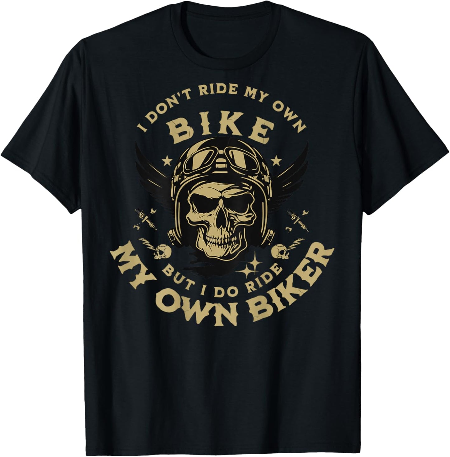 I Don't Ride My Own Bike But I Do Ride My Own Biker On Back T-Shirt - T-Shirt | Black