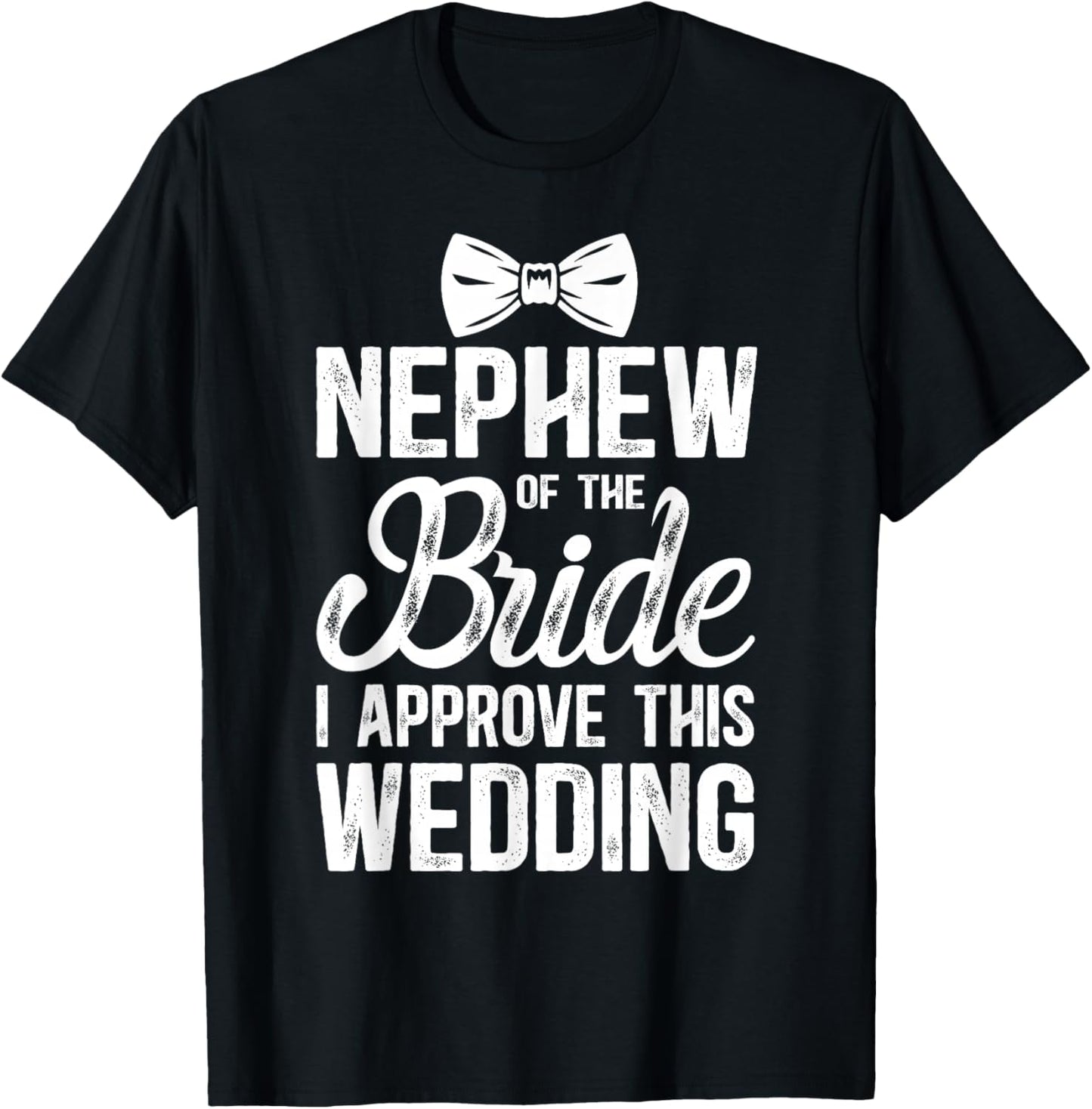 Nephew of The Bride I Approve This Wedding Bride's Nephew T-Shirt - T-Shirt | Black