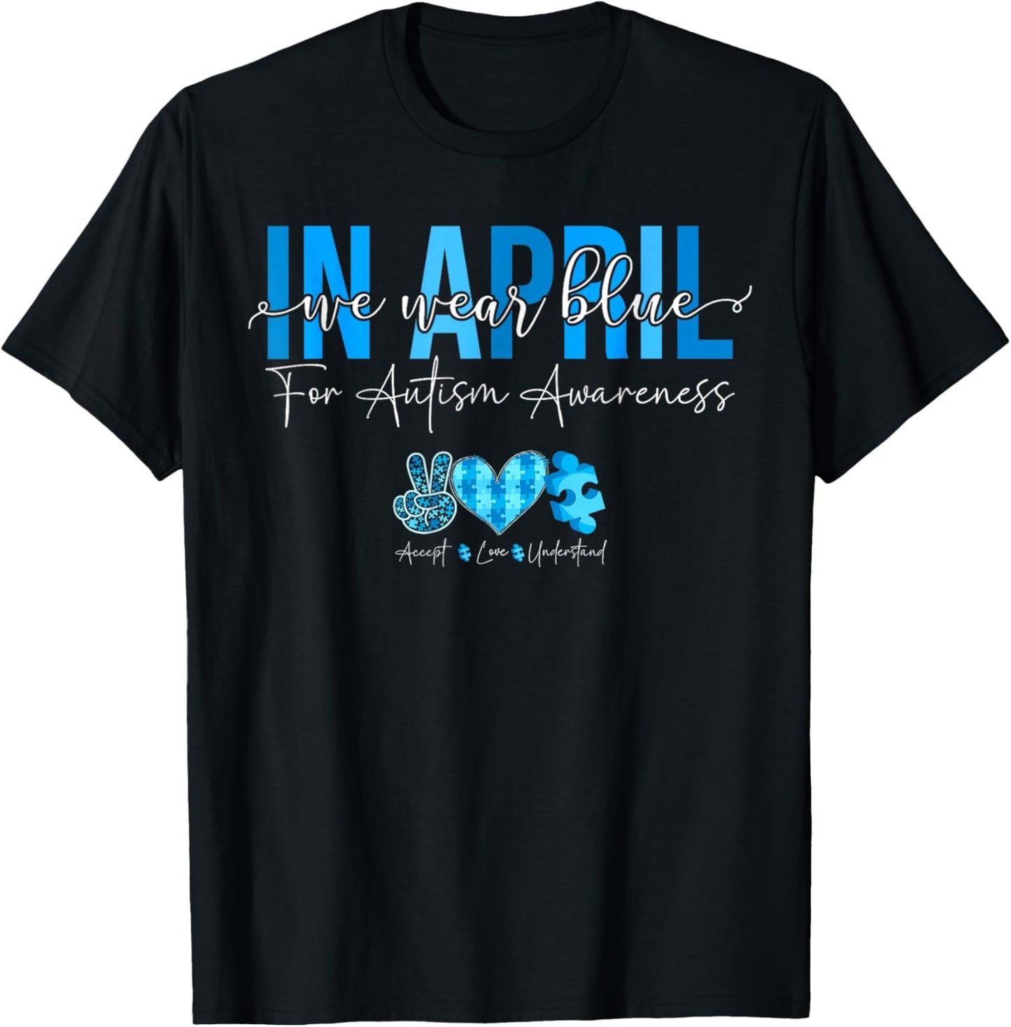 In April We Wear Blue For Autism Awareness Accept Understand T-Shirt - T-Shirt | Black