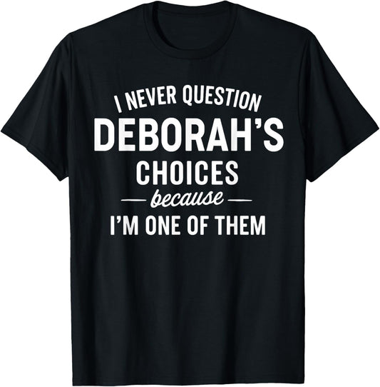 I Never Question DEBORAH'S Choices Because I'm One of Them T-Shirt - T-Shirt | Black