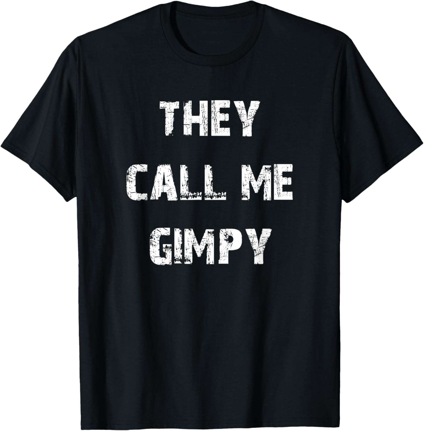 They Call Me Gimpy T-Shirt - T-Shirt | Black