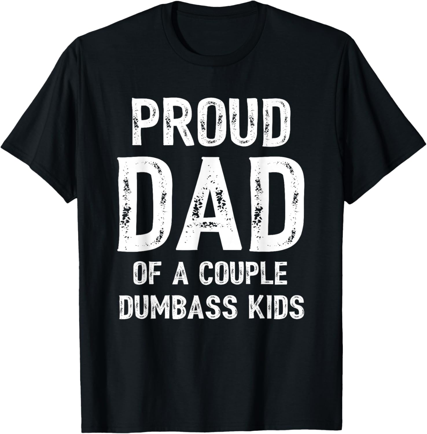 Funny Proud Dad of a Couple Dumbass Kids Father's Day T-Shirt - T-Shirt | Black