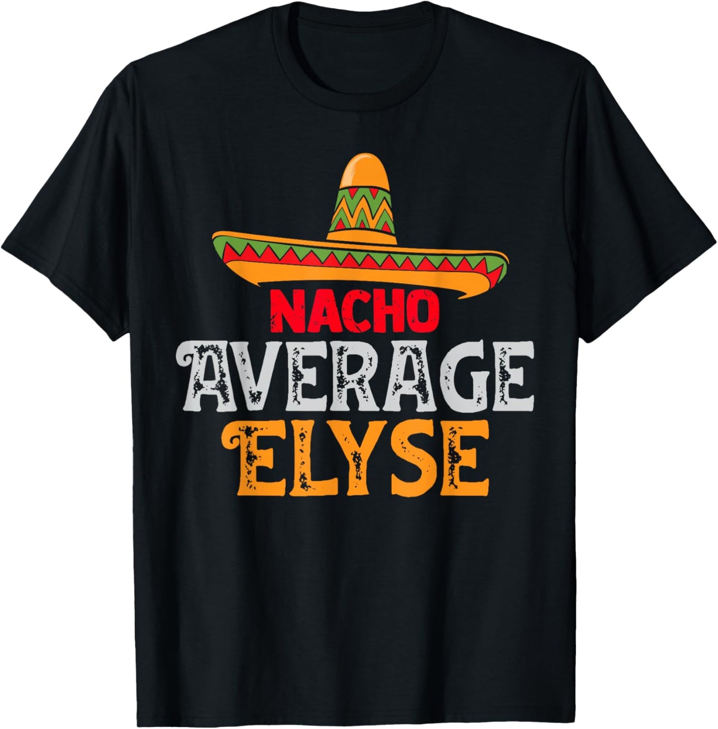 Nacho Average Elyse Personalized Name Mexican Family T-Shirt - T-Shirt | Black