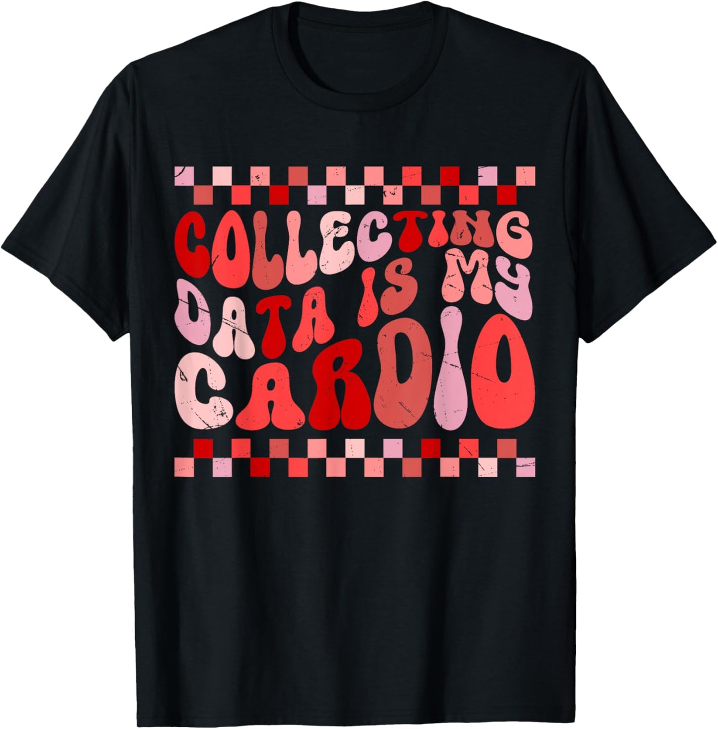 Collecting Data Is My Cardio T-Shirt - T-Shirt | Black